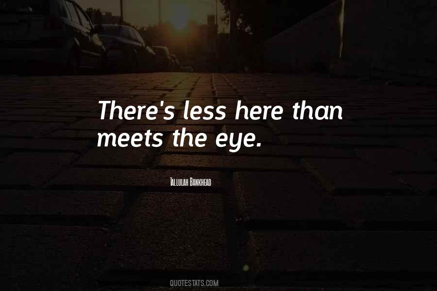 There Is More Than Meets The Eye Quotes #604431