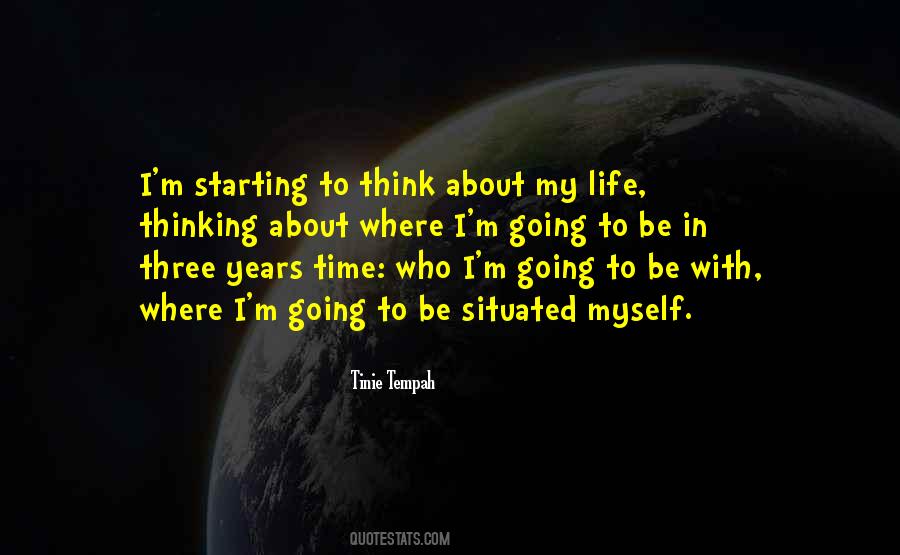 Think About My Life Quotes #537767