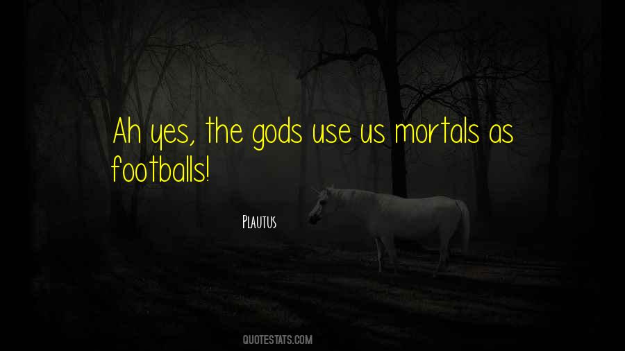 Gods And Mortals Quotes #1683518