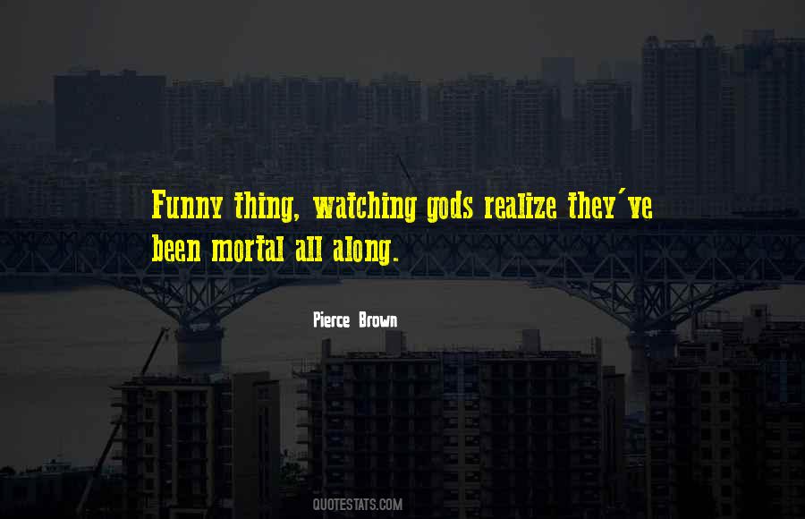 Gods Will Be Watching Quotes #632946