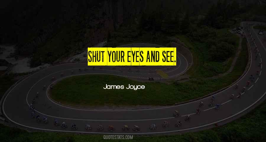 Shut Your Eyes Quotes #1711655