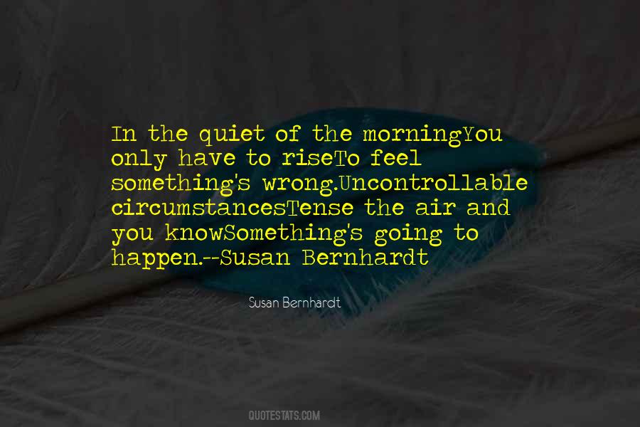 The Quiet Of The Morning Quotes #355282