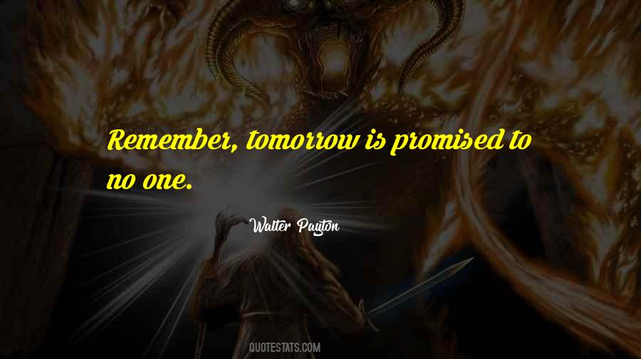 Tomorrow Is Promised To No One Quotes #565540
