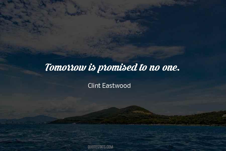 Tomorrow Is Promised To No One Quotes #869159