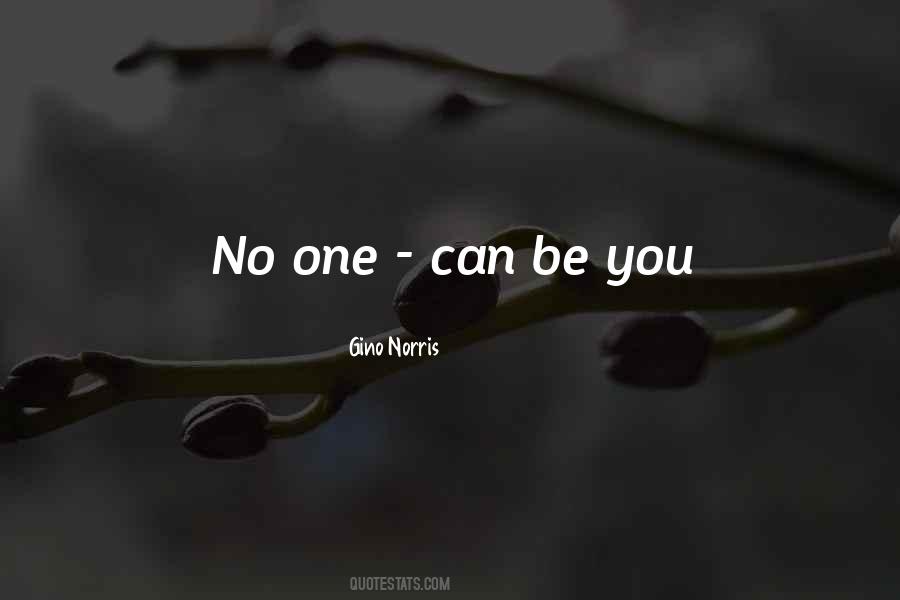 No One Can Be You Quotes #1803413