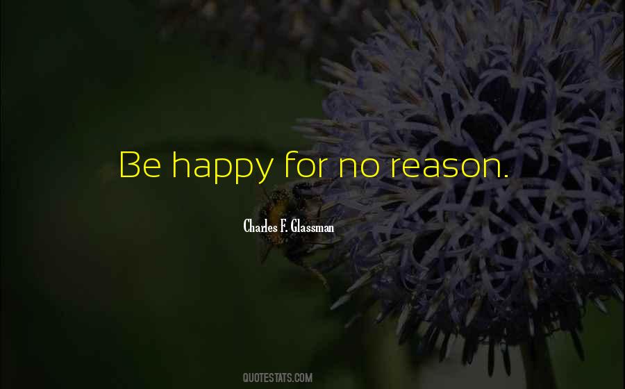 Be Happy For No Reason Quotes #241266