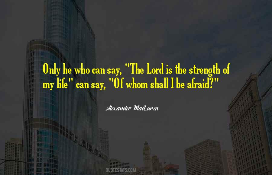 The Lord Is The Strength Of My Life Quotes #844919