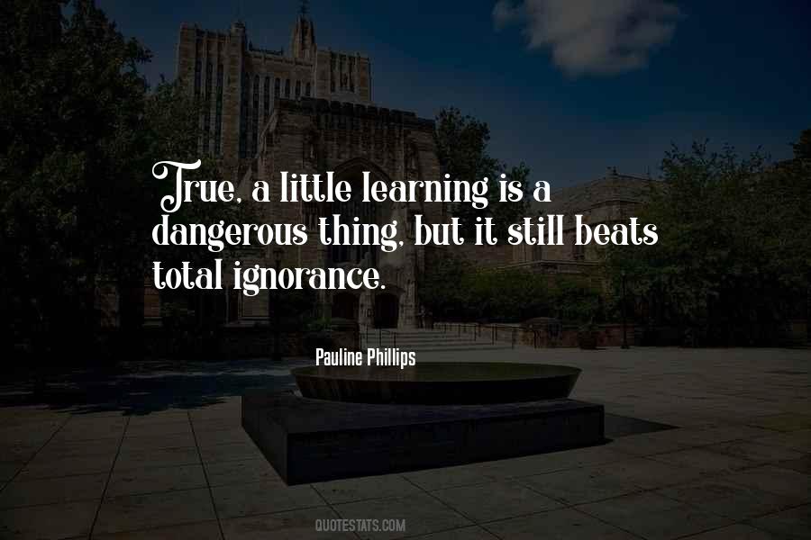 A Little Learning Is A Dangerous Thing Quotes #271554