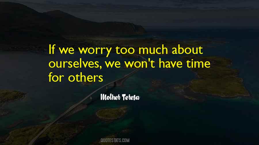 We Worry Too Much Quotes #1355283