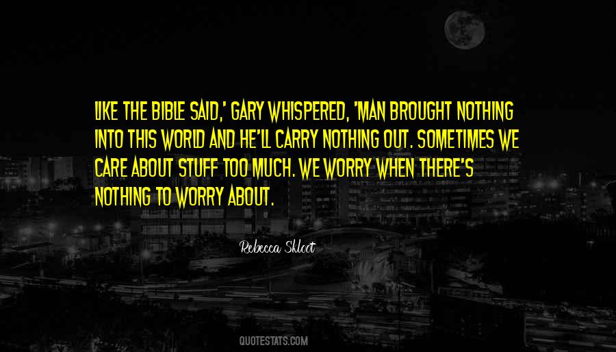 We Worry Too Much Quotes #505437