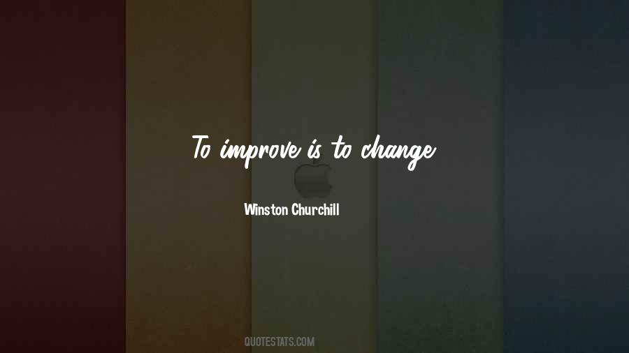 To Improve Is To Change Quotes #512252