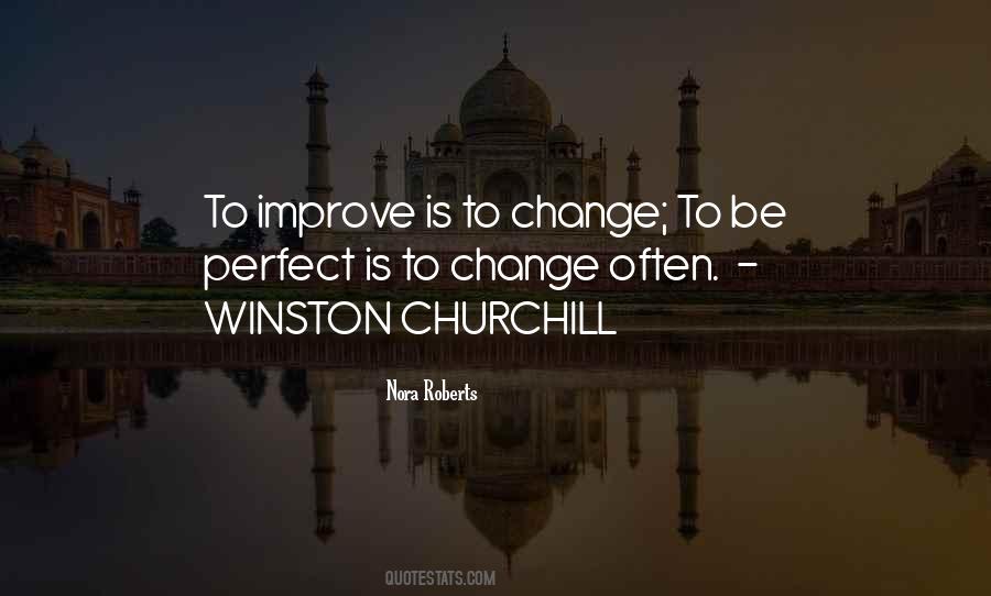 To Improve Is To Change Quotes #599788