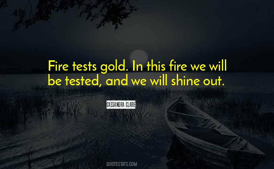 Gold Tested In Fire Quotes #738520