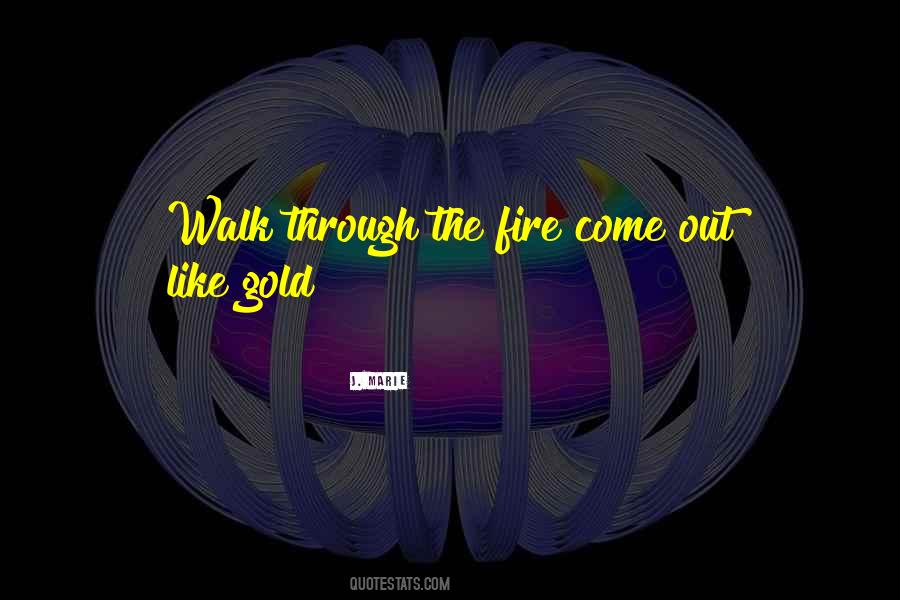 Gold Through The Fire Quotes #1091731