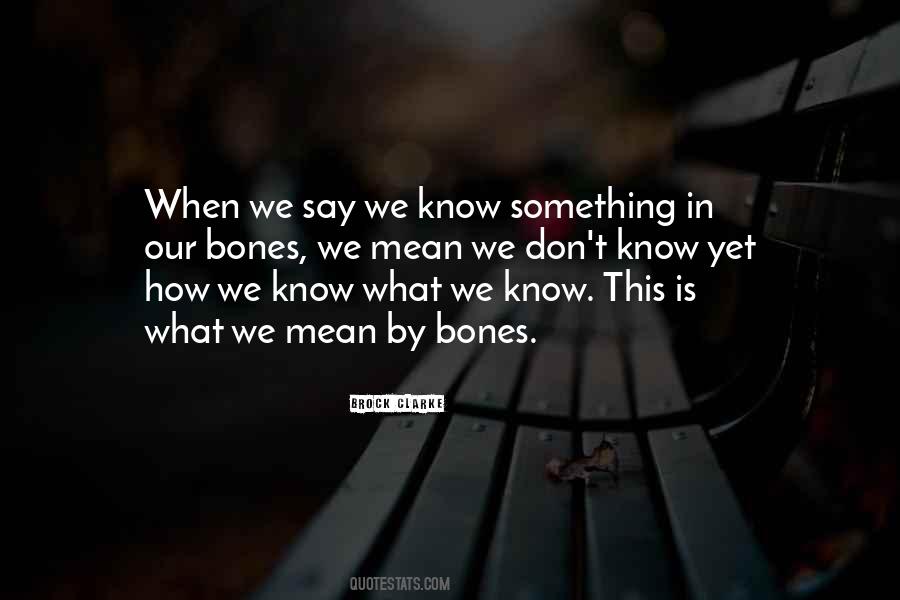 We Know What We Know Quotes #644561