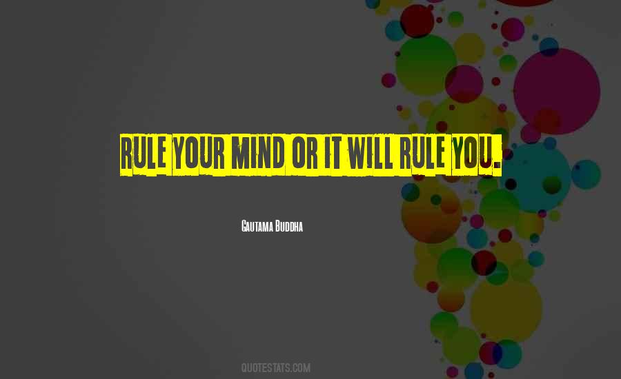 Rule Your Mind Or It Will Rule You Quotes #1298292