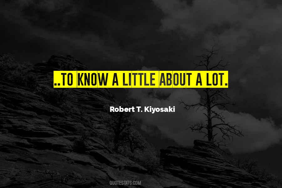 Know A Little About A Lot Quotes #187582