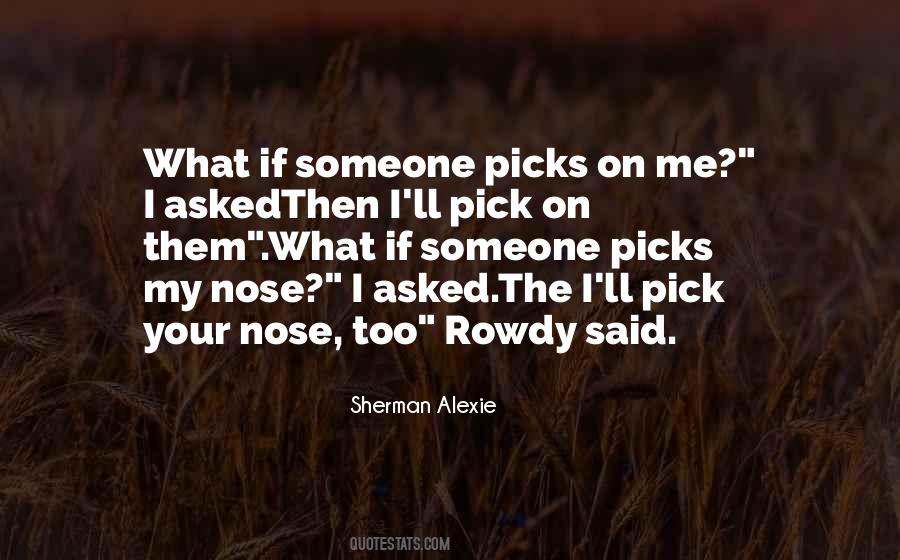 Pick On Me Quotes #1124587