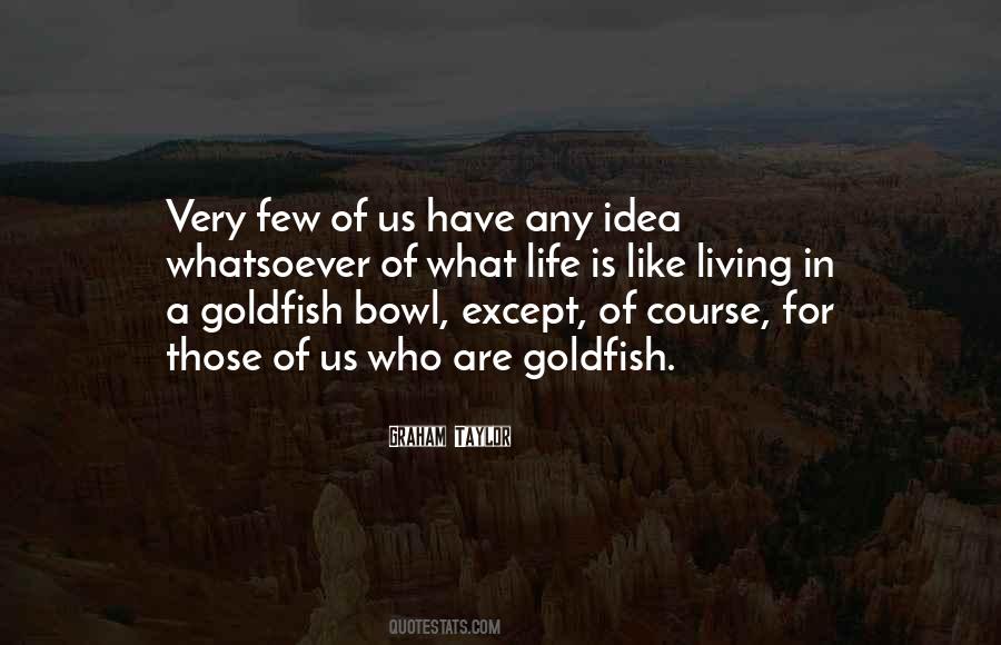 Goldfish Bowl Quotes #857008