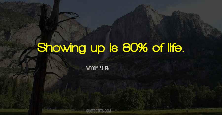 80 Of Life Is Showing Up Quotes #53333