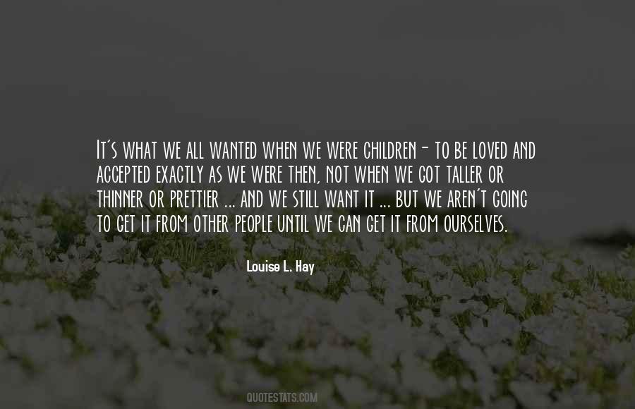 We All Want To Be Loved Quotes #1414018
