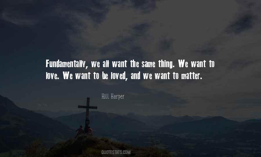We All Want To Be Loved Quotes #266664