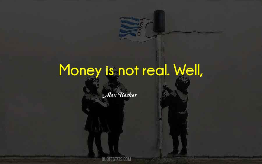 Money Is Not Real Quotes #722790