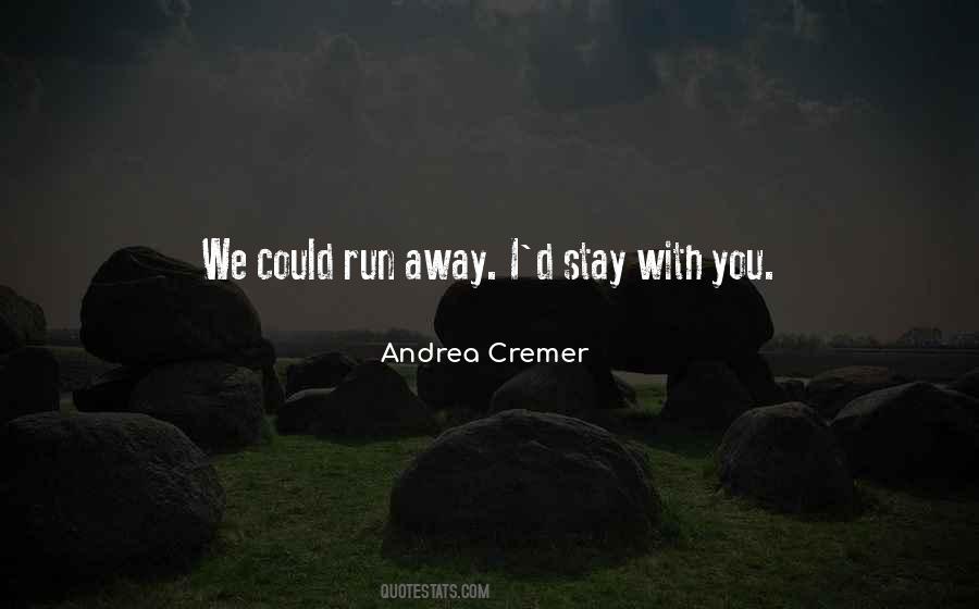 Could Run Away Quotes #1731950