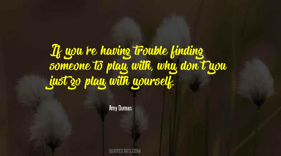 Play With Someone Quotes #1006551