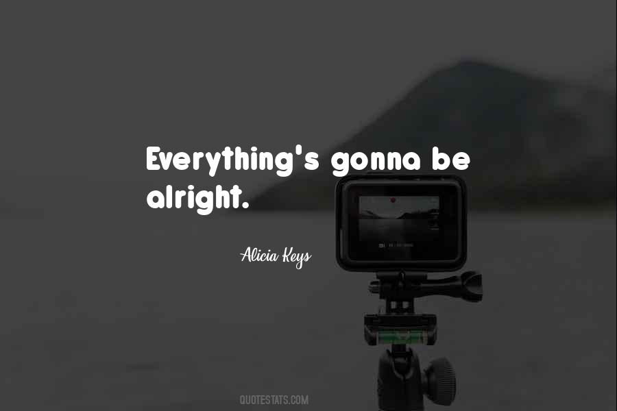 Gonna Be Alright Quotes #289234