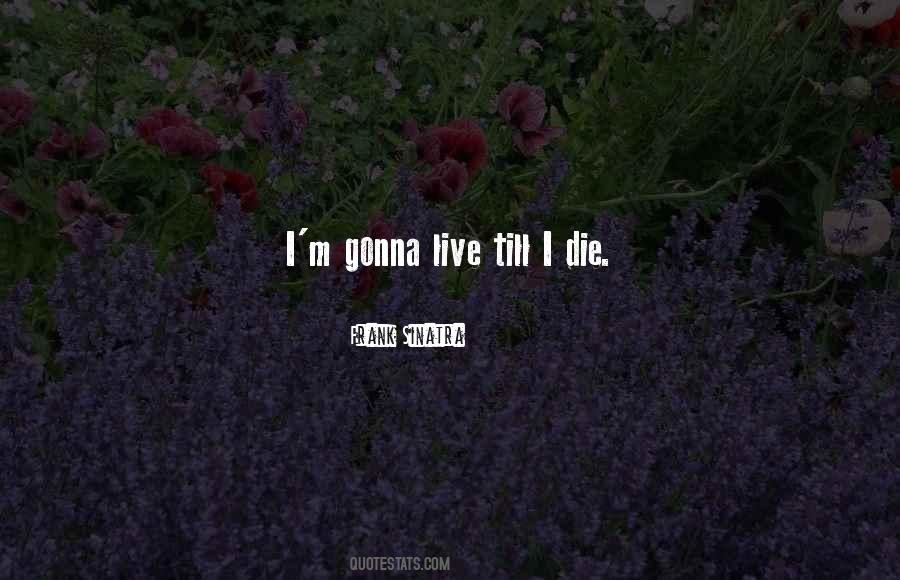 Gonna Die Quotes #1095866