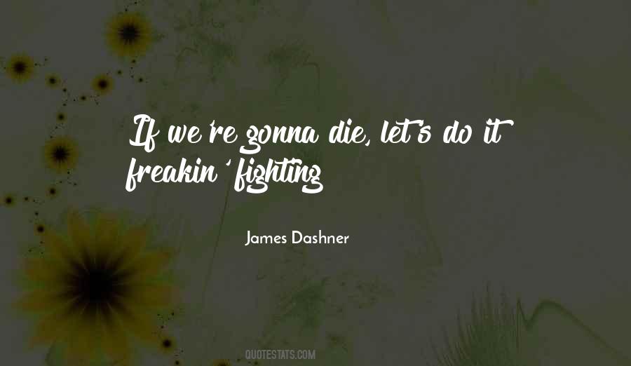 Gonna Die Quotes #335222