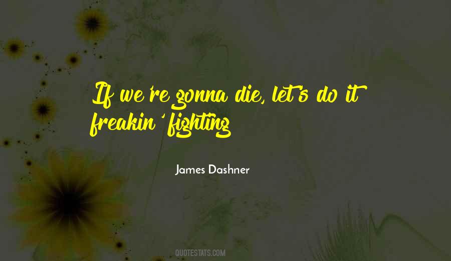 Gonna Die Soon Quotes #335222