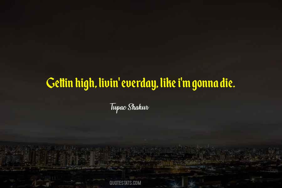 Gonna Die Soon Quotes #444578