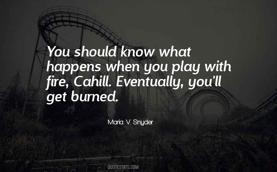 When You Play With Fire Quotes #1139400