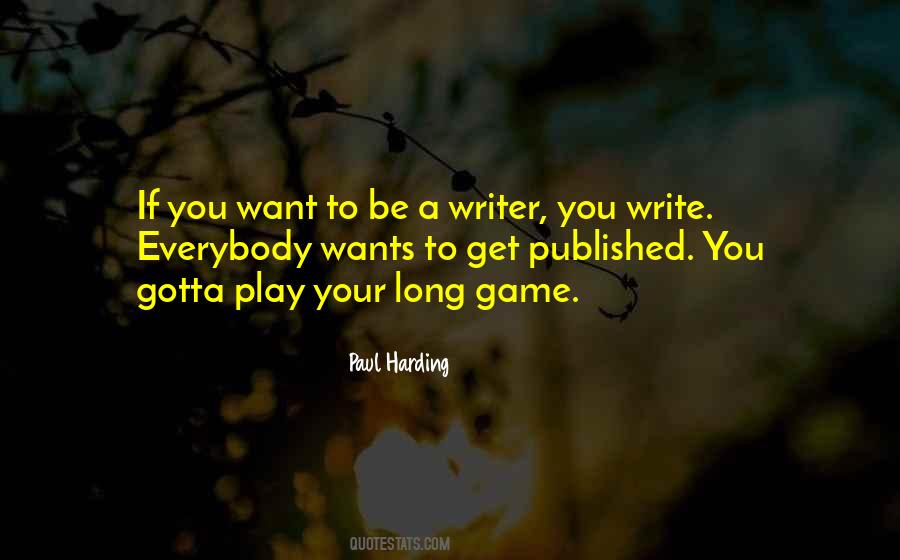 If You Want To Be A Writer Write Quotes #1421457