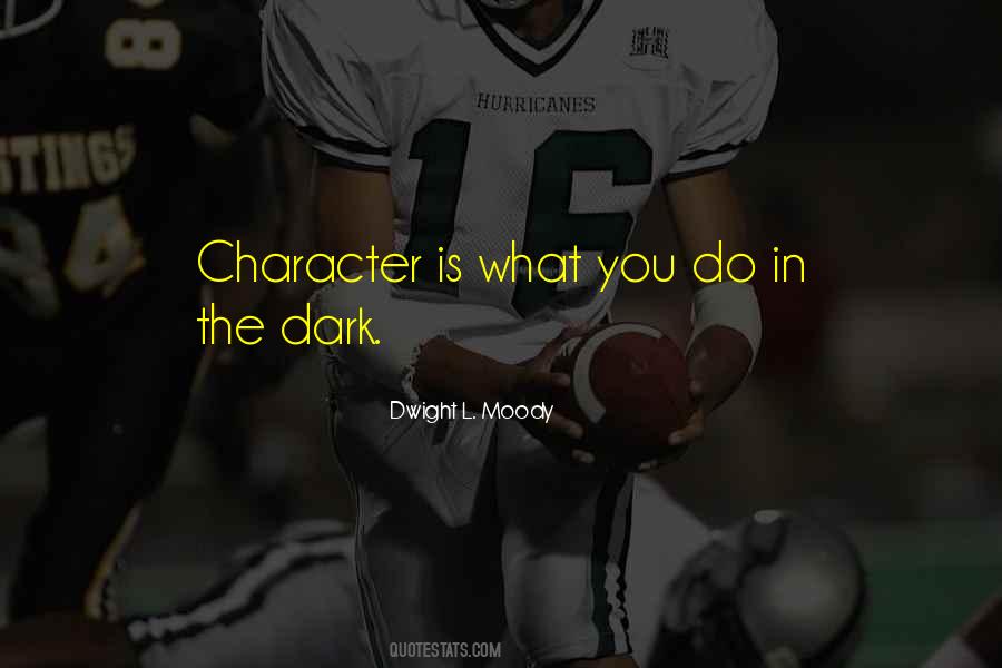 Character Is What You Are In The Dark Quotes #1436519