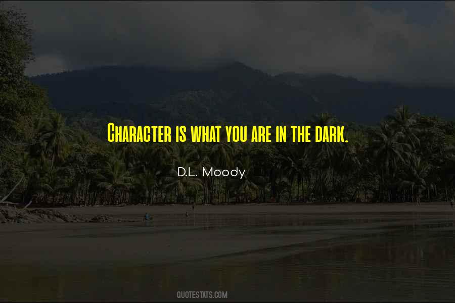 Character Is What You Are In The Dark Quotes #62203