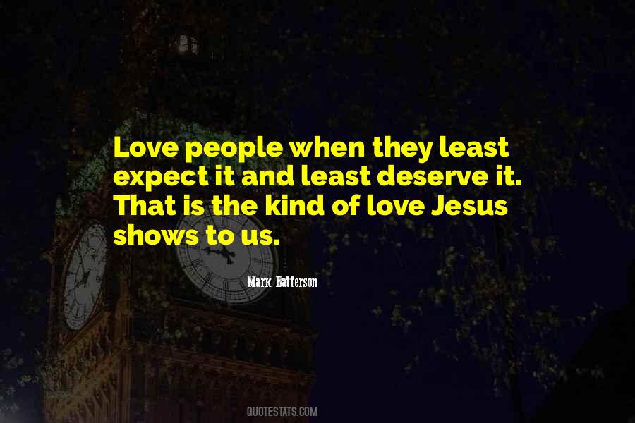 Love Me When I Least Deserve It Quotes #440145