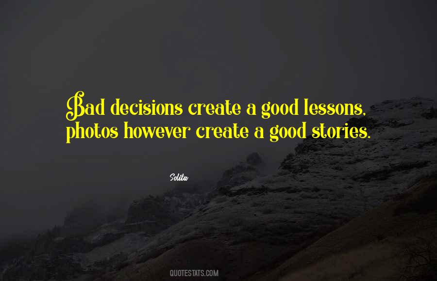 Good Bad Decisions Quotes #380242