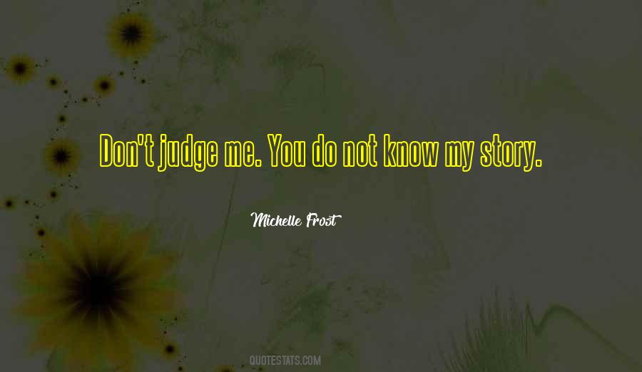 Do Not Judge My Story Quotes #457237