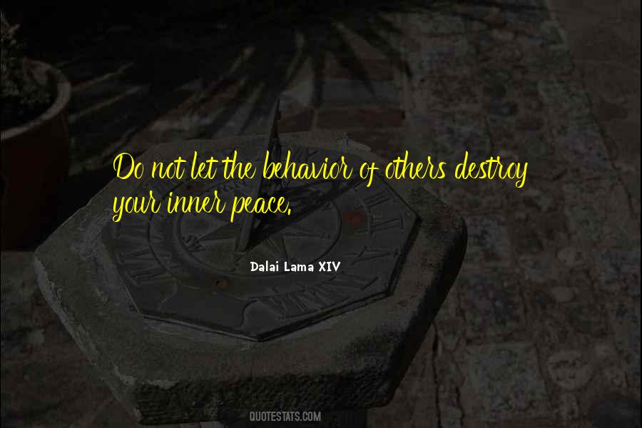 Do Not Let The Behavior Of Others Destroy Your Inner Peace Quotes #397600 Do Not Let The Behavior Of Others Destroy Your Inner Peace Quotes #397600