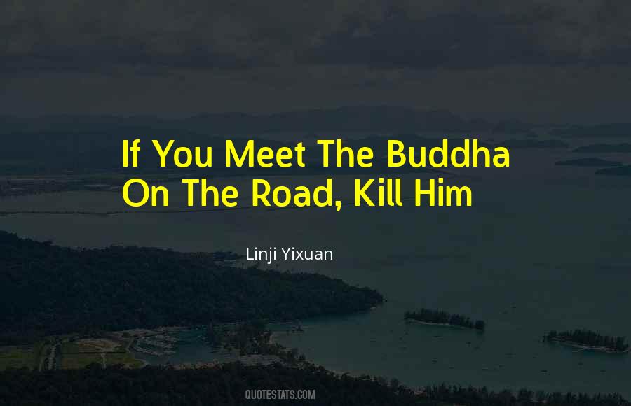 If You Meet The Buddha On The Road Quotes #1786869
