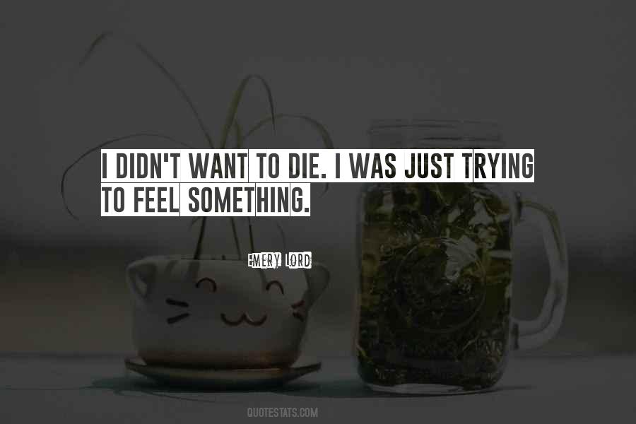 To Feel Something Quotes #555957