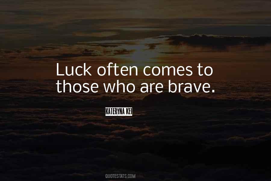 Be Brave With Your Life Quotes #46278