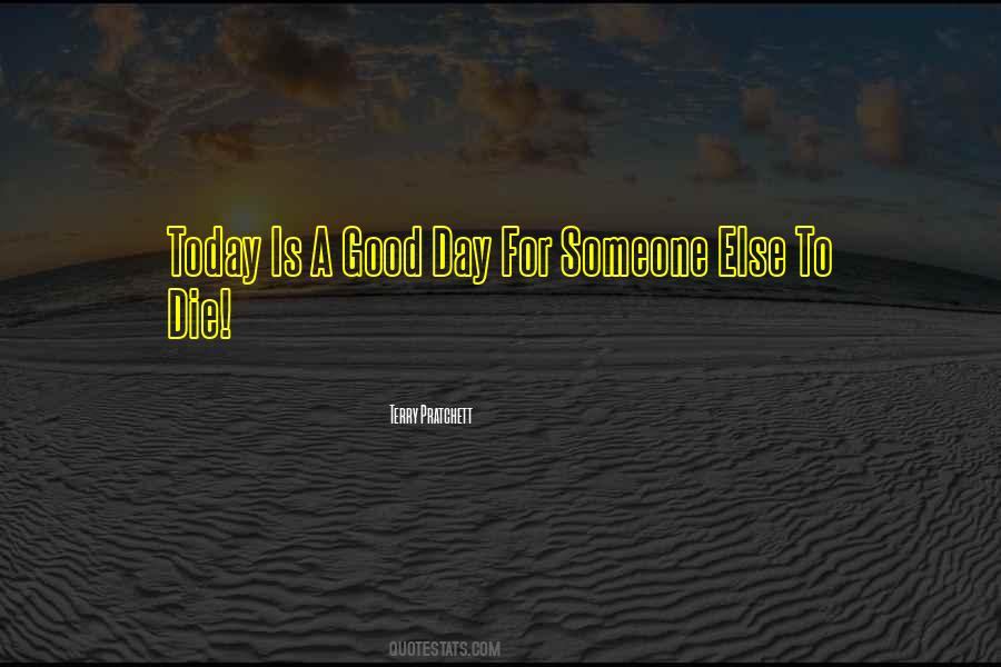 Good Day Today Quotes #46071