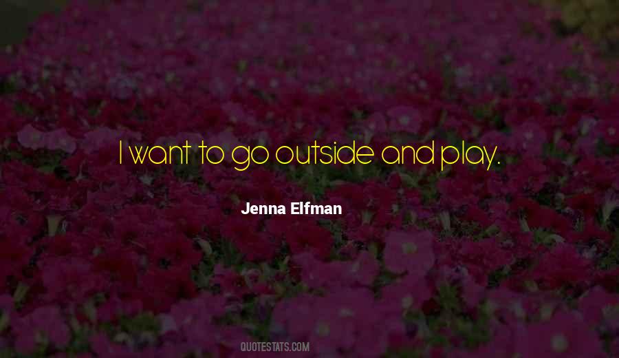 Go Play Outside Quotes #421286