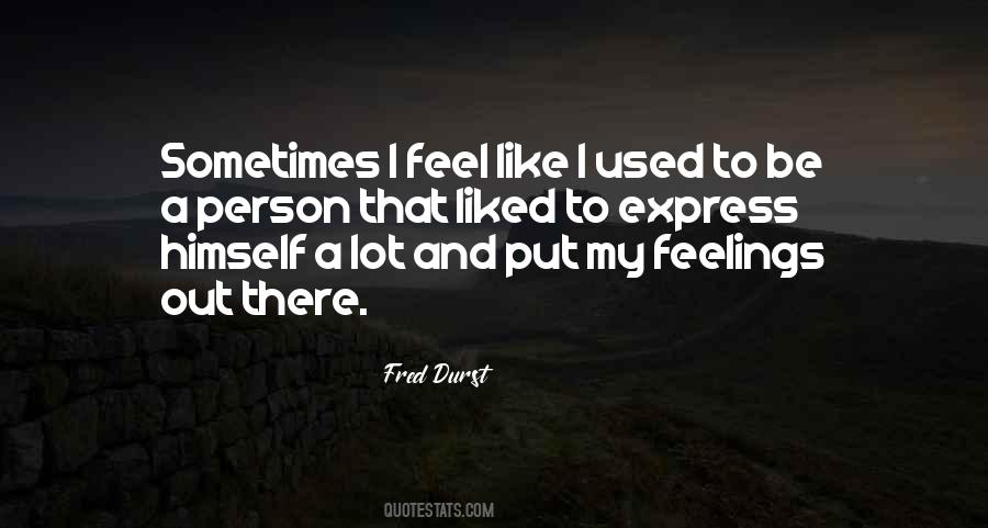 Feel My Feelings Quotes #1774587
