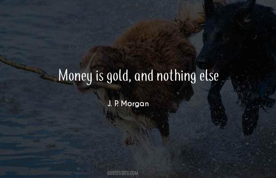 Gold Is Money Quotes #1178965