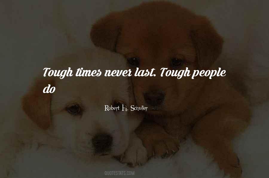 Tough Times Never Last Quotes #846306